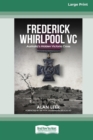 Frederick Whirlpool VC : Australia's Hidden Victoria Cross [Large Print 16pt] - Book