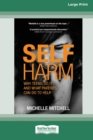 Self Harm : Why Teens Do It And What Parents Can Do To Help (Large Print 16 Pt Edition) - Book