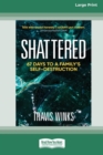 Shattered : 67 days to a family's self-destruction [Large Print 16pt] - Book
