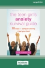 The Teen Girl's Anxiety Survival Guide : Ten Ways to Conquer Anxiety and Feel Your Best (Large Print 16 Pt Edition) - Book