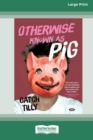 Otherwise Known as Pig [Large Print 16pt] - Book