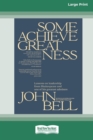 Some Achieve Greatness : Lessons on leadership and character from Shakespeare and one of his greatest admirers [Large Print 16pt] - Book