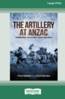 The Artillery at Anzac : Adaption, Innovation and Education [Large Print 16pt] - Book