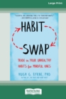 Habit Swap : Trade In Your Unhealthy Habits for Mindful Ones (Large Print 16 Pt Edition) - Book