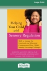 Helping Your Child with Sensory Regulation : Skills to Manage the Emotional and Behavioral Components of Your Child's Sensory Processing Challenges (Large Print 16 Pt Edition) - Book