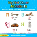 My First Khmer Alphabets Picture Book with English Translations : Bilingual Early Learning & Easy Teaching Khmer Books for Kids - Book