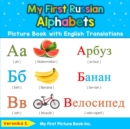 My First Russian Alphabets Picture Book with English Translations : Bilingual Early Learning & Easy Teaching Russian Books for Kids - Book