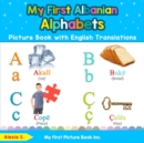 My First Albanian Alphabets Picture Book with English Translations : Bilingual Early Learning & Easy Teaching Albanian Books for Kids - Book