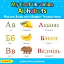 My First Ukrainian Alphabets Picture Book with English Translations : Bilingual Early Learning & Easy Teaching Ukrainian Books for Kids - Book