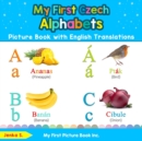 My First Czech Alphabets Picture Book with English Translations : Bilingual Early Learning & Easy Teaching Czech Books for Kids - Book