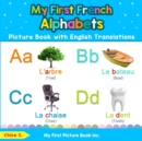 My First French Alphabets Picture Book with English Translations : Bilingual Early Learning & Easy Teaching French Books for Kids - Book