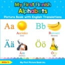 My First Finnish Alphabets Picture Book with English Translations : Bilingual Early Learning & Easy Teaching Finnish Books for Kids - Book