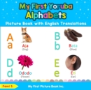 My First Yoruba Alphabets Picture Book with English Translations : Bilingual Early Learning & Easy Teaching Yoruba Books for Kids - Book