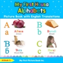 My First Hausa Alphabets Picture Book with English Translations : Bilingual Early Learning & Easy Teaching Hausa Books for Kids - Book
