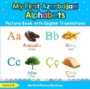 My First Azerbaijani Alphabets Picture Book with English Translations : Bilingual Early Learning & Easy Teaching Azerbaijani Books for Kids - Book