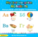 My First Mongolian Alphabets Picture Book with English Translations : Bilingual Early Learning & Easy Teaching Mongolian Books for Kids - Book