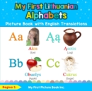 My First Lithuanian Alphabets Picture Book with English Translations : Bilingual Early Learning & Easy Teaching Lithuanian Books for Kids - Book