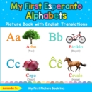 My First Esperanto Alphabets Picture Book with English Translations : Bilingual Early Learning & Easy Teaching Esperanto Books for Kids - Book