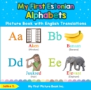 My First Estonian Alphabets Picture Book with English Translations : Bilingual Early Learning & Easy Teaching Estonian Books for Kids - Book
