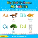 My First Turkmen Alphabets Picture Book with English Translations : Bilingual Early Learning & Easy Teaching Turkmen Books for Kids - Book