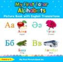 My First Tatar Alphabets Picture Book with English Translations : Bilingual Early Learning & Easy Teaching Tatar Books for Kids - Book