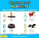 My First Maori Alphabets Picture Book with English Translations : Bilingual Early Learning & Easy Teaching Maori Books for Kids - Book