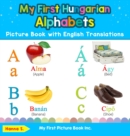 My First Hungarian Alphabets Picture Book with English Translations : Bilingual Early Learning & Easy Teaching Hungarian Books for Kids - Book