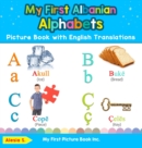My First Albanian Alphabets Picture Book with English Translations : Bilingual Early Learning & Easy Teaching Albanian Books for Kids - Book