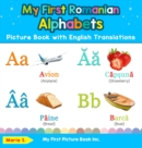 My First Romanian Alphabets Picture Book with English Translations : Bilingual Early Learning & Easy Teaching Romanian Books for Kids - Book