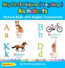My First Filipino ( Tagalog ) Alphabets Picture Book with English Translations : Bilingual Early Learning & Easy Teaching Filipino ( Tagalog ) Books for Kids - Book