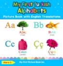 My First Turkish Alphabets Picture Book with English Translations : Bilingual Early Learning & Easy Teaching Turkish Books for Kids - Book