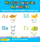 My First Bulgarian Alphabets Picture Book with English Translations : Bilingual Early Learning & Easy Teaching Bulgarian Books for Kids - Book