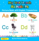 My First French Alphabets Picture Book with English Translations : Bilingual Early Learning & Easy Teaching French Books for Kids - Book