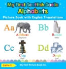 My First Scottish Gaelic Alphabets Picture Book with English Translations : Bilingual Early Learning & Easy Teaching Scottish Gaelic Books for Kids - Book