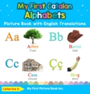 My First Catalan Alphabets Picture Book with English Translations : Bilingual Early Learning & Easy Teaching Catalan Books for Kids - Book