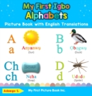 My First Igbo Alphabets Picture Book with English Translations : Bilingual Early Learning & Easy Teaching Igbo Books for Kids - Book