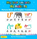My First Amharic Alphabets Picture Book with English Translations : Bilingual Early Learning & Easy Teaching Amharic Books for Kids - Book