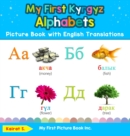 My First Kyrgyz Alphabets Picture Book with English Translations : Bilingual Early Learning & Easy Teaching Kyrgyz Books for Kids - Book