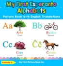 My First Esperanto Alphabets Picture Book with English Translations : Bilingual Early Learning & Easy Teaching Esperanto Books for Kids - Book