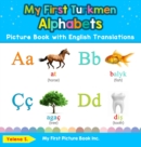 My First Turkmen Alphabets Picture Book with English Translations : Bilingual Early Learning & Easy Teaching Turkmen Books for Kids - Book