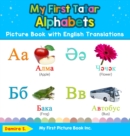 My First Tatar Alphabets Picture Book with English Translations : Bilingual Early Learning & Easy Teaching Tatar Books for Kids - Book