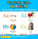 My First Latvian Alphabets Picture Book with English Translations : Bilingual Early Learning & Easy Teaching Latvian Books for Kids - Book