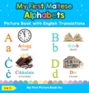 My First Maltese Alphabets Picture Book with English Translations : Bilingual Early Learning & Easy Teaching Maltese Books for Kids - Book