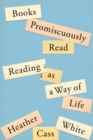 Books Promiscuously Read : Reading as a Way of Life - Book