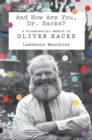 And How Are You, Dr. Sacks? : A Biographical Memoir of Oliver Sacks - Book
