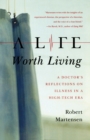 A Life Worth Living : A Doctor's Reflections on Illness in a High-Tech Era - Book