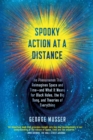Spooky Action at a Distance : The Phenomenon That Reimagines Space and Time--and What It Means for Black Holes, the Big Bang, and Theories of Everything - Book