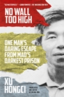No Wall Too High : One Man's Daring Escape from Mao's Darkest Prison - Book