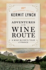Adventures on the Wine Route : A Wine Buyer's Tour of France (25th Anniversary Edition) - Book