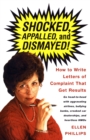 Shocked, Appalled, and Dismayed! : How to Write Letters of Complaint That Get Results - Book
